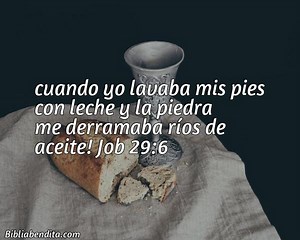 Explicación Job 29:6. 'cuando yo lavaba mis pies con leche y la piedra me derramaba ríos de aceite!' - BibliaBendita