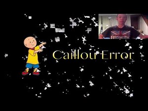 EthanB0206 VS Caillou Error (19+)