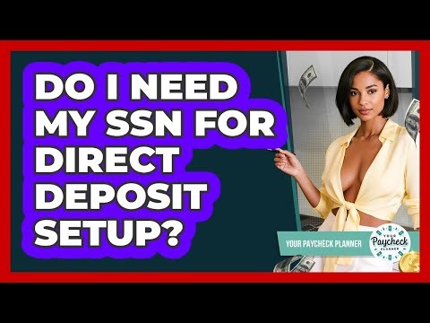 Do I Need My SSN for Direct Deposit Setup?