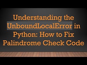 Understanding the UnboundLocalError in Python: How to Fix Palindrome Check Code