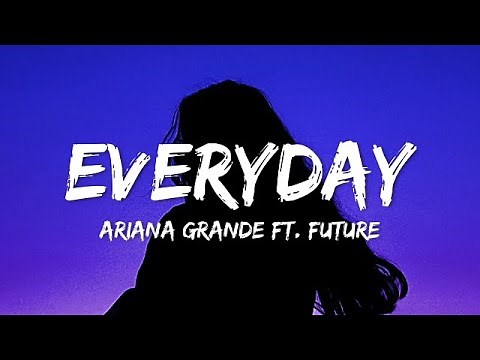 Ariana Grande - Everyday (Lyrics) ft. Future