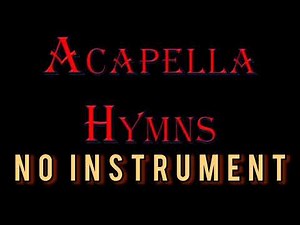 CLASSIC ACAPELLA HYMNS NO INSTRUMENT #acapella #christiansongs #hymns #song #songs #classic