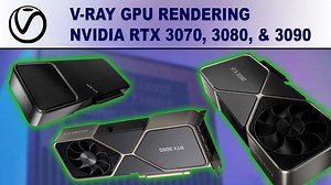 V-Ray GPU Rendering - NVIDIA GeForce RTX 3070, 3080 & 3090 Performance