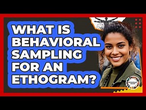 What Is Behavioral Sampling For An Ethogram?