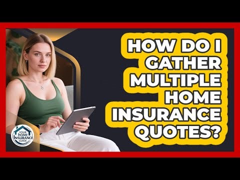 How Do I Gather Multiple Home Insurance Quotes?