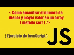 Como encontrar los números de menor y mayor valor en un array (método sort) - Ejercicio de JS