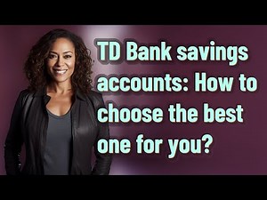 TD Bank savings accounts: How to choose the best one for you?