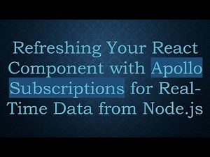 Refreshing Your React Component with Apollo Subscriptions for Real-Time Data from Node.js