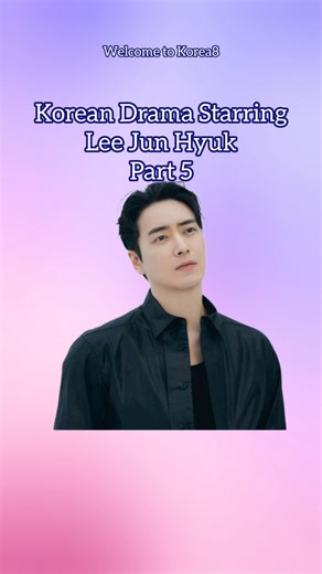 KOREAN DRAMA STARRING LEE JUN HYUK | PART 5