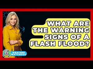 What Are The Warning Signs Of A Flash Flood? - Weather Watchdog