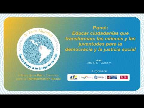 Panel: Educar ciudadanías que transforman | 8° Foro Mundial Aprendizaje a lo Largo de la Vida