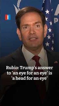 Rubio: Trump's answer to 'an eye for an eye' is 'a head for an eye'