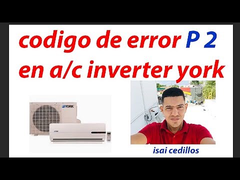 CODIGO DE ERROR P2 EN AIRE ACONDICIONADO INVERTER MARCA YORK