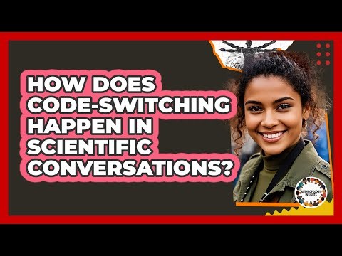How Does Code-switching Happen In Scientific Conversations? - Anthropology Insights