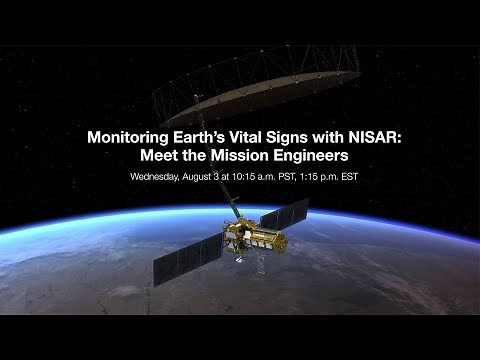 Monitoring Earth’s Vital Signs with NISAR: Meet the Mission Engineers (Live Q&A)