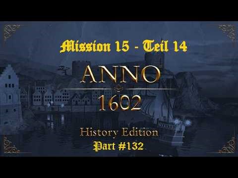 Let´s Play Anno 1602 History Edition | Mission 15 - Teil 14 | #132 deutsch