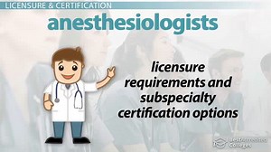 Anesthesiologist Licensing and Credentialing Information