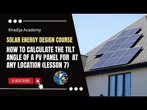 How to Calculate the Tilt Angle of a PV Panel for Optimal Performance at Any Location (Lesson 7)