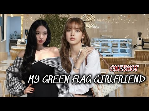 JENLISA FF ONESHOT|My Green Flag Girlfriend
