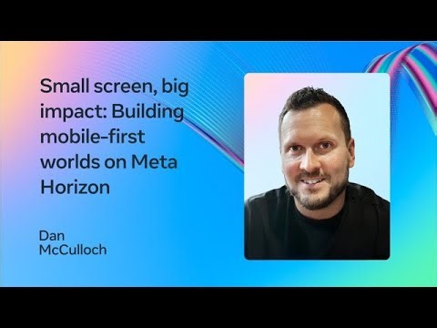 Small Screen, Big Impact: Building Mobile-First Worlds on Meta Horizon