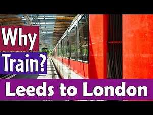 Train Journey from Leeds to London | Why Trains are Best?