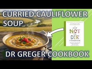 Ultimate Curried Cauliflower Soup | DR Greger's 'How Not to Die' inspired Cookbook Recipe