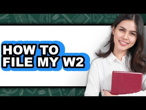 How To File My W2 - Step By Step