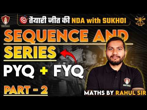 NDA Maths 2026 | SEQUENCE AND SERIES PYQs AND FYQs | NDA 1 | NDA With Sukhoi | Rahul Sir Math