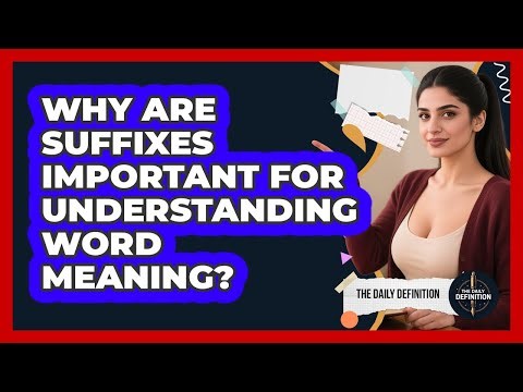 Why Are Suffixes Important For Understanding Word Meaning? - The Daily Definition