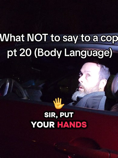 What NOT to Say to a Cop: Body Language (Pt 20)