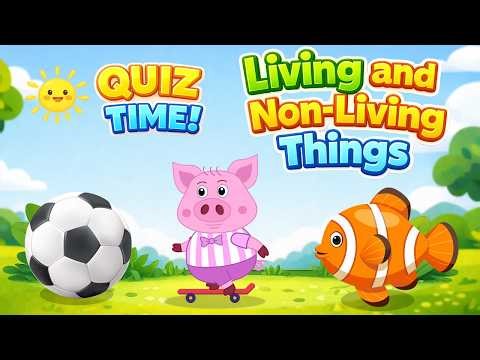 Which One Is a Living Thing? | Living vs Non - Living Quiz for Kids | Fun Learning