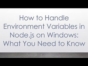 How to Handle Environment Variables in Node.js on Windows: What You Need to Know
