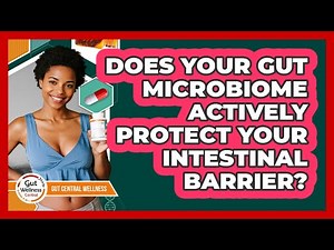 Does Your Gut Microbiome Actively Protect Your Intestinal Barrier? - Gut Wellness Central