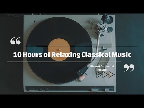 10 Hours of Relaxing Classical Music | Piano & Orchestral Music for Study, Sleep & Focus