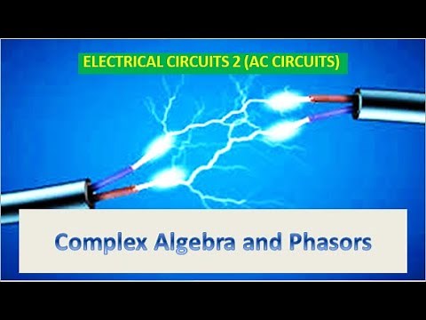 Electrical Circuits 2 (AC Circuits) | Complex Algebra and Phasors