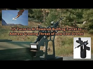 US Turns to AI Powered Bullfrog Turret to Address Growing Threat of Low Cost Drones