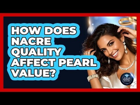 How Does Nacre Quality Affect Pearl Value? - Jewelry Market Spotlight