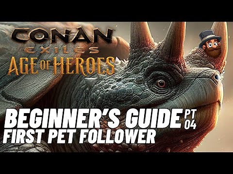 PT. 04: First Pet Follower - Beginner's Guide Conan Exiles Age of Heroes 2025 2024