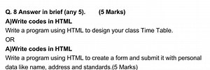 Q. 8 Answer in brief (any 5).(5 Marks)A)Write codes in HTML... | Filo
