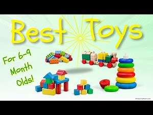 Best Toys for 6-9 Month Olds: Educational & Fun Baby Toy Ideas