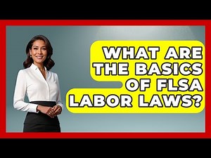 What Are The Basics Of FLSA Labor Laws? - Office Wellness Insights