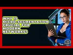 Why Is Micro-segmentation Crucial For Modern Networks? - SecurityFirstCorp.com