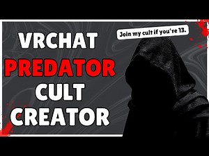 THIS VRCHAT PREDATOR CREATED A CULT...