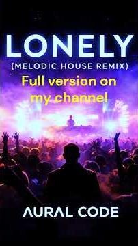 Aural Code - Lonely (Melodic House Remix)
