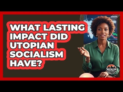 What Lasting Impact Did Utopian Socialism Have?