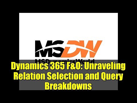 Dynamics 365 F&O: Unraveling Relation Selection and Query Breakdowns
