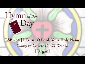 LSB 734 | I Trust, O Lord, Your Holy Name [Organ]