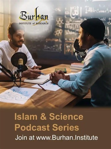 Islam & Science Podcast series -by- Burhan Institute