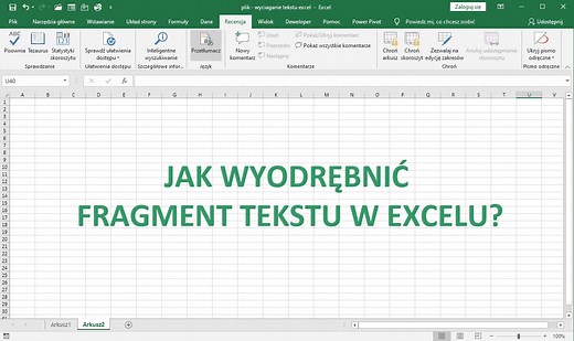 Jak wyciągnąć fragment tekstu w Excelu?