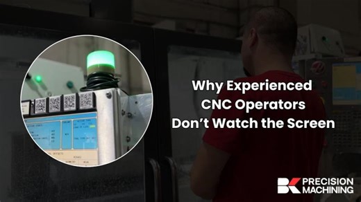 Why Experienced CNC Operators Don’t Watch the Screen | B K Precision Machining | B K Precision Machining